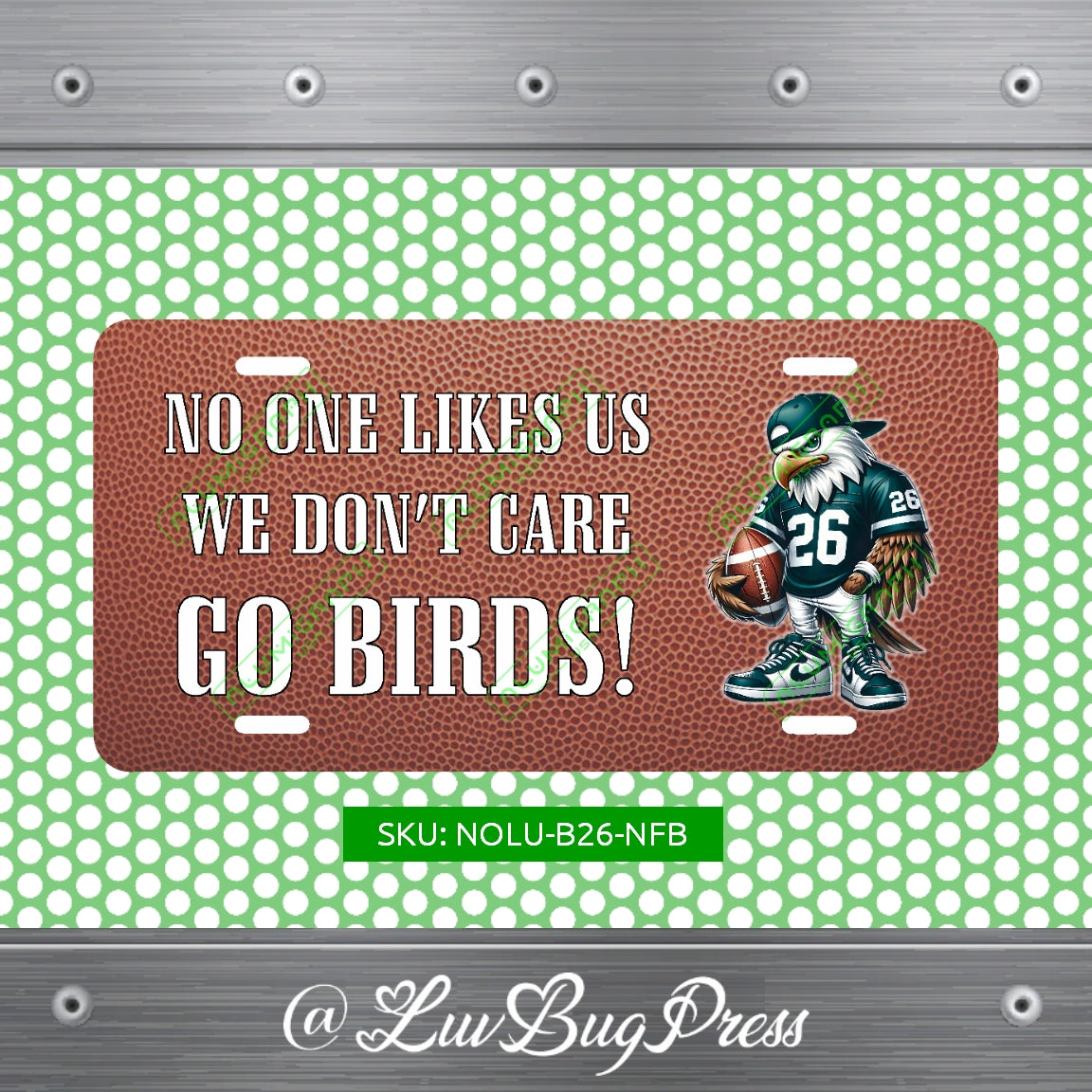 Eagles License Plate: No One Likes Us - We Don't Care - Go Birds!